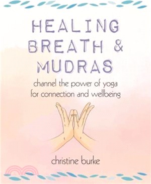 Healing Breath and Mudras: Channel the Power of Yoga for Connection and Wellbeing