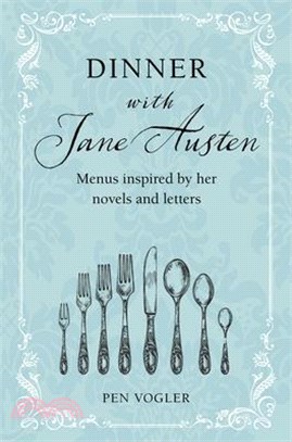 Dinner with Jane Austen: Menus Inspired by Her Novels and Letters