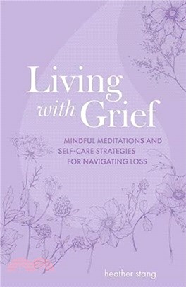 Living with Grief：Mindful Meditations and Self-Care Strategies for Navigating Loss