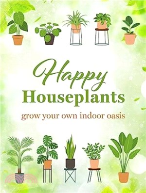 Happy Houseplants：Grow Your Own Indoor Oasis