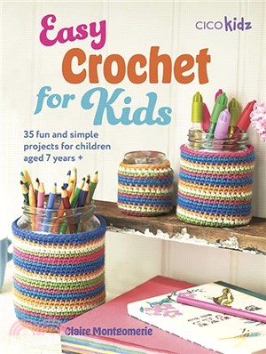 Easy Crochet for Kids：35 Fun and Simple Projects for Children Aged 7 Years +