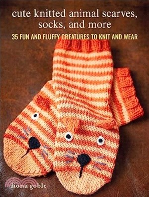 Cute Knitted Animal Scarves, Socks, and More：35 Fun and Fluffy Creatures to Knit and Wear