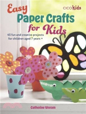 Easy Paper Crafts for Kids：45 Fun and Creative Projects for Children Aged 5 Years +