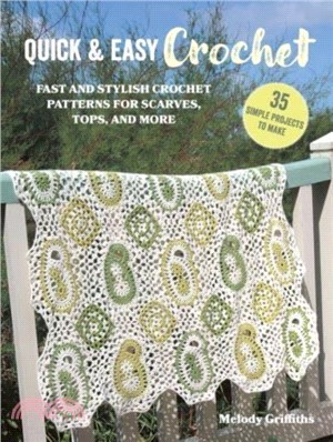 Quick & Easy Crochet: 35 simple projects to make：Fast and Stylish Patterns for Scarves, Tops, Blankets, Bags and More