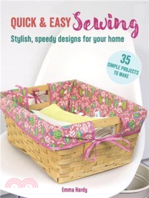 Quick & Easy Sewing: 35 simple projects to make：Stylish, Speedy Designs for Your Home