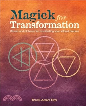 Magick for Transformation：Rituals and Alchemy for Manifesting Your Wildest Dreams