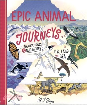 Epic Animal Journeys: Navigation and Migration by Air, Land and Sea