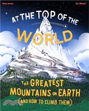 At The Top of the World：The Greatest Mountains on Earth (and how to climb them)