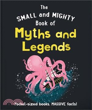 The Small and Mighty Book of Myths and Legends: Pocket-Sized Books, Massive Facts!