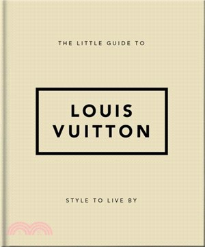 The Little Guide to Louis Vuitton：Style to Live By