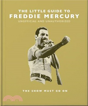 The Little Guide to Freddie Mercury: The Show Must Go on
