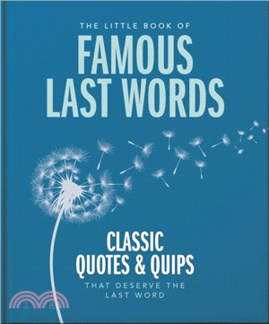 The Little Book of Famous Last Words：Classic Quotes and Quips That Deserve the Last Word