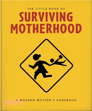 The Little Book of Surviving Motherhood：For Tired Parents Everywhere