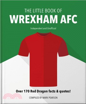 The Little Book of Wrexham AFC：Over 170 Red Dragon facts & quotes!