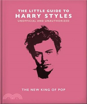 The Little Guide to Harry Styles: The New King of Pop