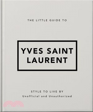 The Little Guide to Yves Saint Laurent: Style to Live by
