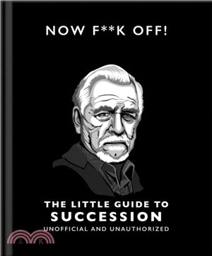 Now F**k Off!: The Little Guide to Succession