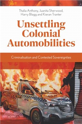 Unsettling Colonial Automobilities：Criminalisation and Contested Sovereignties