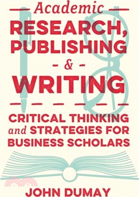 Academic Research, Publishing and Writing：Critical Thinking and Strategies for Business Scholars
