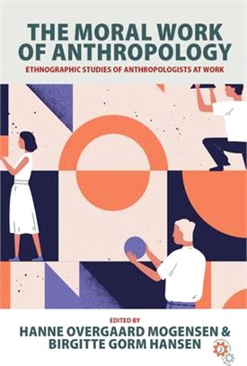 The Moral Work of Anthropology: Ethnographic Studies of Anthropologists at Work