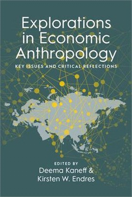 Explorations in Economic Anthropology: Key Issues and Critical Reflections