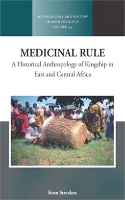 Medicinal Rule: A Historical Anthropology of Kingship in East and Central Africa