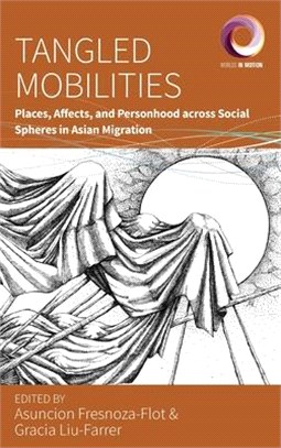 Tangled Mobilities: Places, Affects, and Personhood Across Social Spheres in Asian Migration