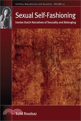 Sexual Self-Fashioning: Iranian Dutch Narratives of Sexuality and Belonging