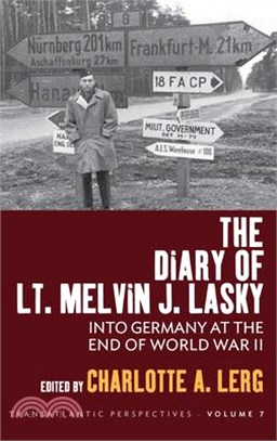 The Diary of Lt. Melvin J. Lasky: Into Germany at the End of World War II