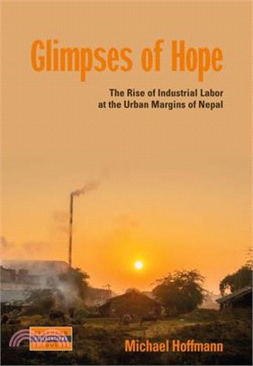 Glimpses of Hope: The Rise of Industrial Labor at the Urban Margins of Nepal
