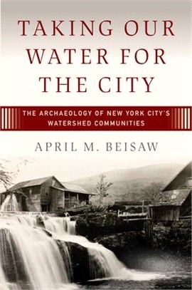 Taking Our Water for the City: The Archaeology of New York City's Watershed Communities