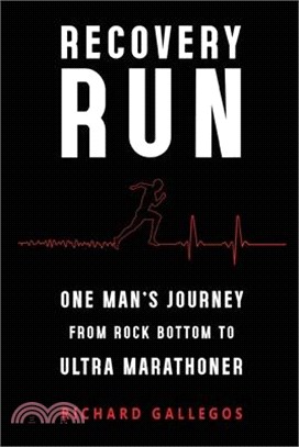 Recovery Run: One Man's Journey from Rock Bottom to Ultra Marathoner