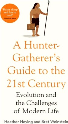 A Hunter-Gatherer's Guide to the 21st Century：Evolution and the Challenges of Modern Life