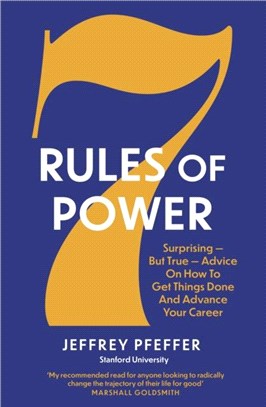 7 Rules of Power：Surprising - But True - Advice on How to Get Things Done and Advance Your Career