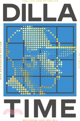 Dilla Time：The Life and Afterlife of J Dilla, the Hip-Hop Producer Who Reinvented Rhythm