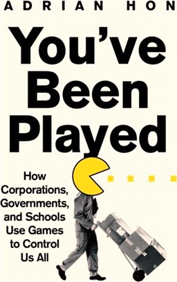 You'Ve Been Played：How Corporations, Governments and Schools Use Games to Control Us All