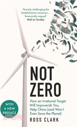Not Zero：How an Irrational Target Will Impoverish You, Help China (and Won't Even Save the Planet)