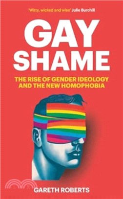 Gay Shame：The Rise of Gender Ideology and the New Homophobia