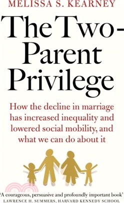 The Two-Parent Privilege：How the decline in marriage has increased inequality and lowered social mobility, and what we can do about it