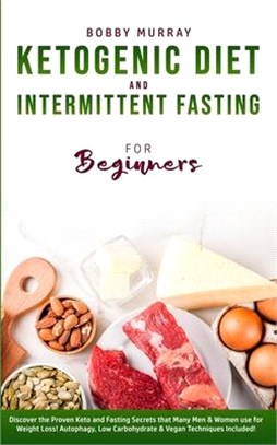 Ketogenic Diet and Intermittent Fasting for Beginners: Discover the Proven Keto and Fasting Secrets that Many Men & Women use for Weight Loss! Autopha