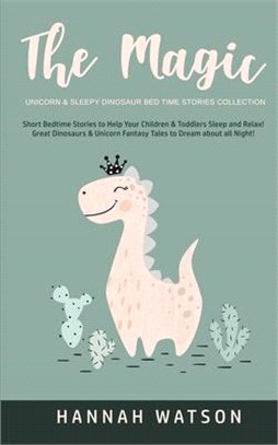 The Magic Unicorn & Sleepy Dinosaur - Bed Time Stories Collection: Short Bedtime Stories to Help Your Children & Toddlers Sleep and Relax! Great Dinos