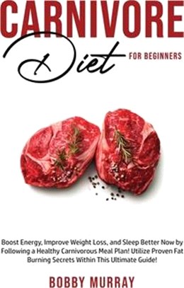 Carnivore Diet For Beginners: Boost energy, increase weight loss and sleep better now by following a healthy carnivorous meal plan! Utilize proven f