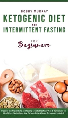 Ketogenic Diet and Intermittent Fasting for Beginners: Discover the Proven Keto and Fasting Secrets that Many Men & Women use for Weight Loss! Autopha