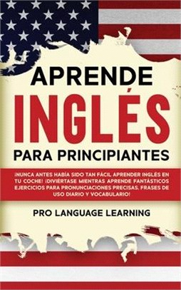 Aprende Inglés Para Principiantes: ¡Nunca Antes Había Sido Tan Fácil Aprender Inglés en tu Coche! ¡Diviértase Mientras Aprende Fantásticos Ejercicios