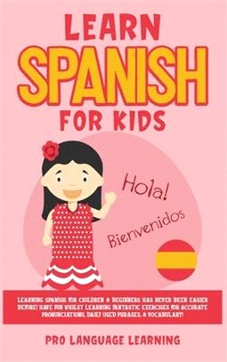 Learn Spanish for Kids: Learning Spanish for Children & Beginners Has Never Been Easier Before! Have Fun Whilst Learning Fantastic Exercises f
