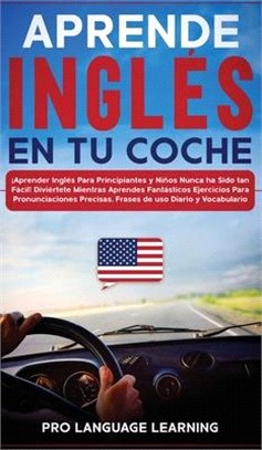Aprende Inglés en tu Coche: ¡Aprender Inglés Para Principiantes y Niños Nunca ha Sido tan Fácil! Diviértete Mientras Aprendes Fantásticos Ejercici