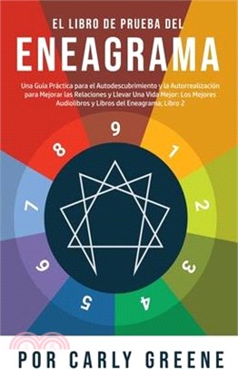 El Libro de Prueba del Eneagrama: Una Guía Práctica para el Autodescubrimiento y la Autorrealización para Mejorar las Relaciones y Llevar Una Vida Mej