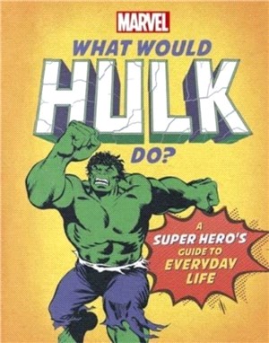 What Would Hulk Do?：A super hero's guide to everyday life