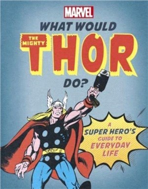 What Would The Mighty Thor Do?：A super hero's guide to everyday life