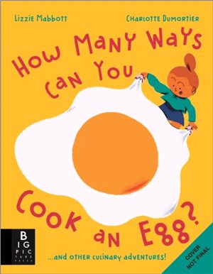 How Many Ways Can You Cook An Egg?：...and Other Things to Try for Big and Little Eaters